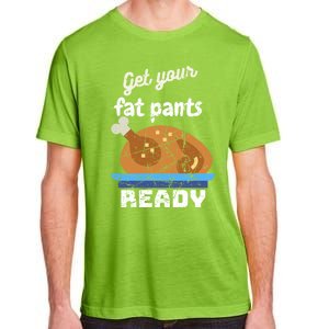 Happy Thanksgiving Day Autumn Get Your Fat Pants Ready Gift Adult ChromaSoft Performance T-Shirt