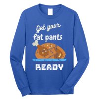 Happy Thanksgiving Day Autumn Get Your Fat Pants Ready Gift Long Sleeve Shirt