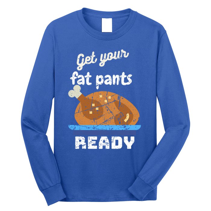 Happy Thanksgiving Day Autumn Get Your Fat Pants Ready Gift Long Sleeve Shirt