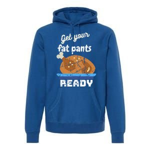 Happy Thanksgiving Day Autumn Get Your Fat Pants Ready Gift Premium Hoodie