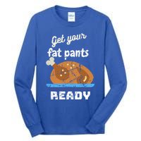 Happy Thanksgiving Day Autumn Get Your Fat Pants Ready Gift Tall Long Sleeve T-Shirt