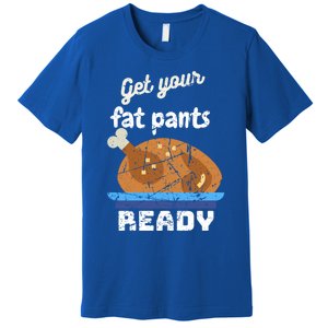 Happy Thanksgiving Day Autumn Get Your Fat Pants Ready Gift Premium T-Shirt