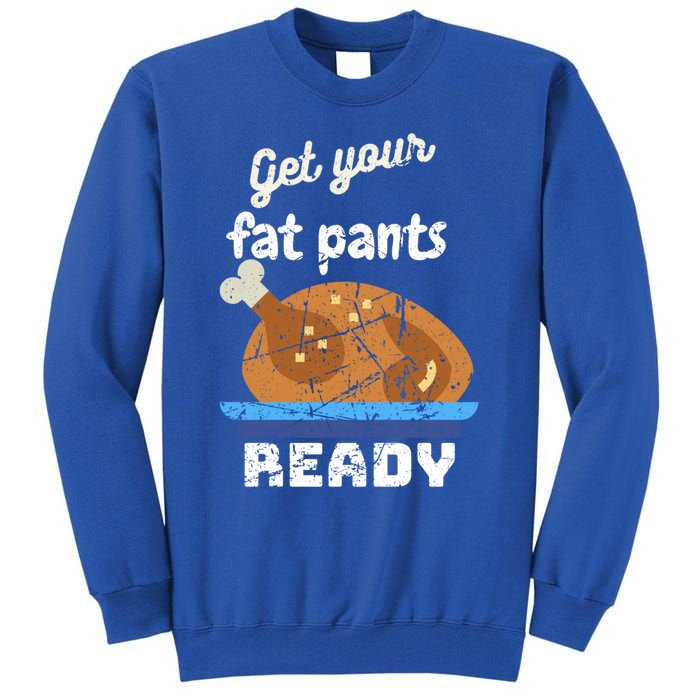 Happy Thanksgiving Day Autumn Get Your Fat Pants Ready Gift Tall Sweatshirt