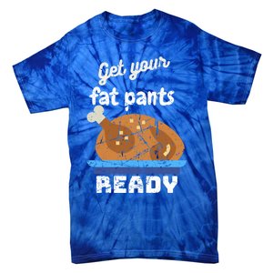 Happy Thanksgiving Day Autumn Get Your Fat Pants Ready Gift Tie-Dye T-Shirt