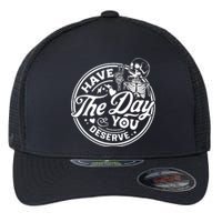 Have The Day You Deserve Peace Sign Skeleton Motivational Flexfit Unipanel Trucker Cap