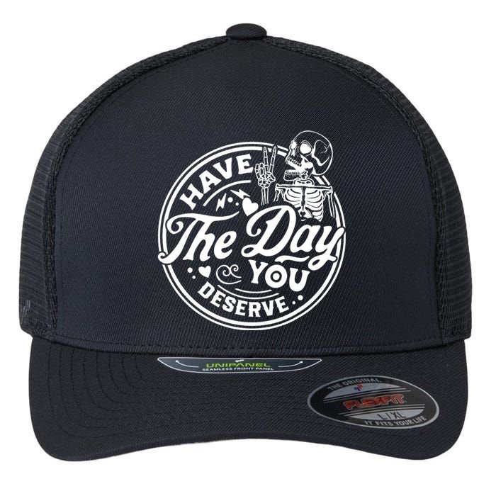 Have The Day You Deserve Peace Sign Skeleton Motivational Flexfit Unipanel Trucker Cap