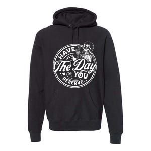 Have The Day You Deserve Peace Sign Skeleton Motivational Premium Hoodie