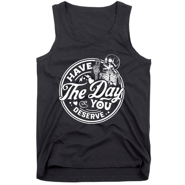 Have The Day You Deserve Peace Sign Skeleton Motivational Tank Top