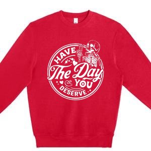 Have The Day You Deserve Peace Sign Skeleton Motivational Premium Crewneck Sweatshirt