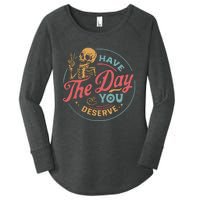 Have The Day You Deserve  Kindness Gift Sarcastic Women's Perfect Tri Tunic Long Sleeve Shirt