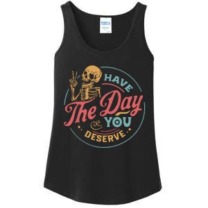 Have The Day You Deserve  Kindness Gift Sarcastic Ladies Essential Tank