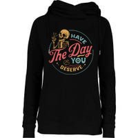 Have The Day You Deserve  Kindness Gift Sarcastic Womens Funnel Neck Pullover Hood