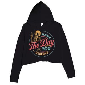 Have The Day You Deserve  Kindness Gift Sarcastic Crop Fleece Hoodie