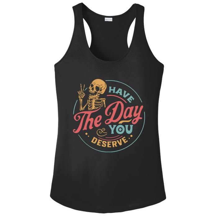 Have The Day You Deserve  Kindness Gift Sarcastic Ladies PosiCharge Competitor Racerback Tank