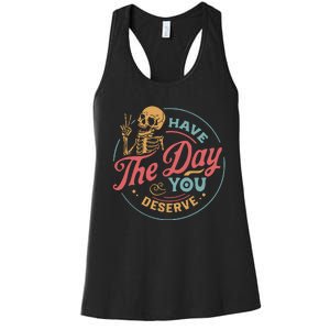 Have The Day You Deserve  Kindness Gift Sarcastic Women's Racerback Tank