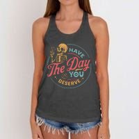 Have The Day You Deserve  Kindness Gift Sarcastic Women's Knotted Racerback Tank