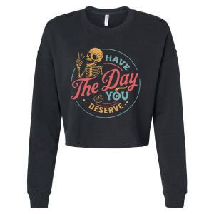 Have The Day You Deserve  Kindness Gift Sarcastic Cropped Pullover Crew