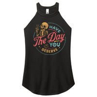 Have The Day You Deserve  Kindness Gift Sarcastic Women's Perfect Tri Rocker Tank