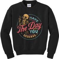 Have The Day You Deserve  Kindness Gift Sarcastic Kids Sweatshirt