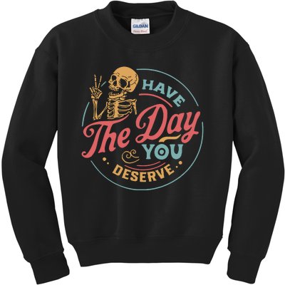 Have The Day You Deserve  Kindness Gift Sarcastic Kids Sweatshirt