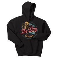 Have The Day You Deserve  Kindness Gift Sarcastic Kids Hoodie