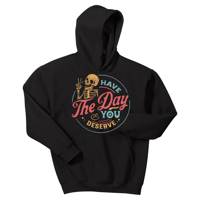 Have The Day You Deserve  Kindness Gift Sarcastic Kids Hoodie