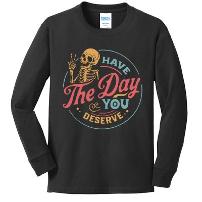 Have The Day You Deserve  Kindness Gift Sarcastic Kids Long Sleeve Shirt