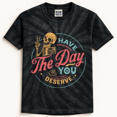 Have The Day You Deserve  Kindness Gift Sarcastic Kids Tie-Dye T-Shirt