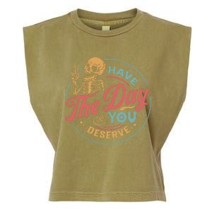 Have The Day You Deserve  Kindness Gift Sarcastic Garment-Dyed Women's Muscle Tee