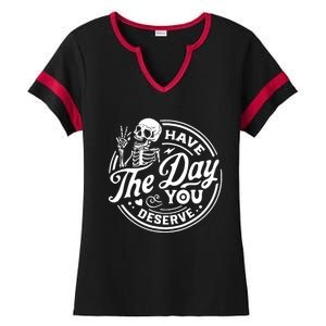 Have The Day You Deserve Skull Skeleton Motivational Ladies Halftime Notch Neck Tee