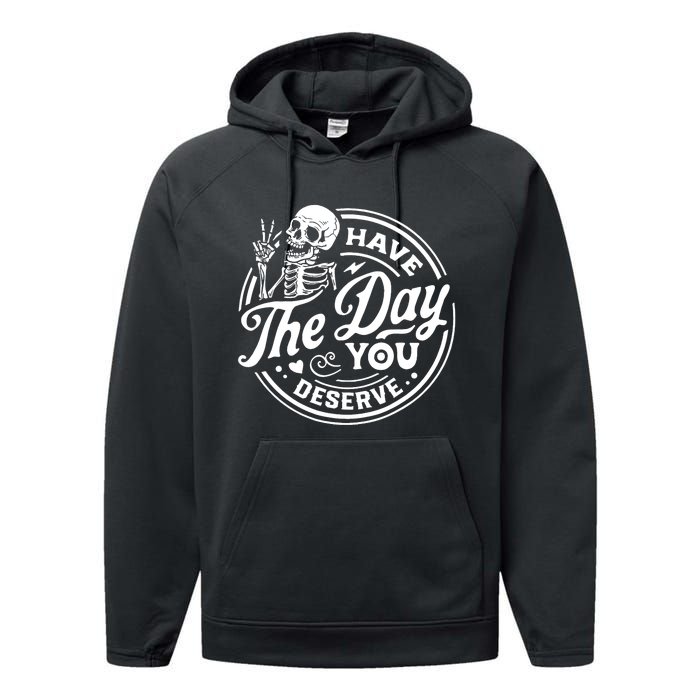 Have The Day You Deserve Skull Skeleton Motivational Performance Fleece Hoodie