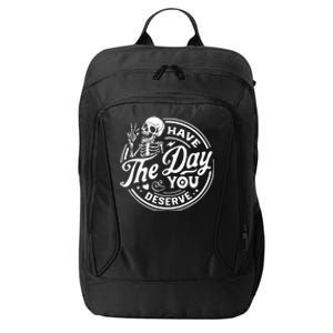 Have The Day You Deserve Skull Skeleton Motivational City Backpack