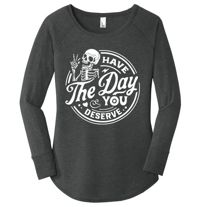 Have The Day You Deserve Skull Skeleton Motivational Women's Perfect Tri Tunic Long Sleeve Shirt