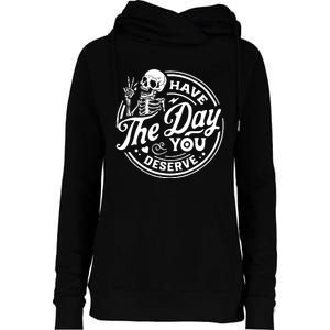 Have The Day You Deserve Skull Skeleton Motivational Womens Funnel Neck Pullover Hood