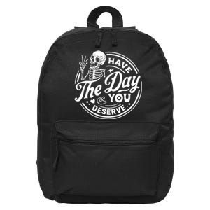 Have The Day You Deserve Skull Skeleton Motivational 16 in Basic Backpack