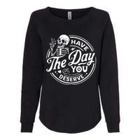 Have The Day You Deserve Skull Skeleton Motivational Womens California Wash Sweatshirt