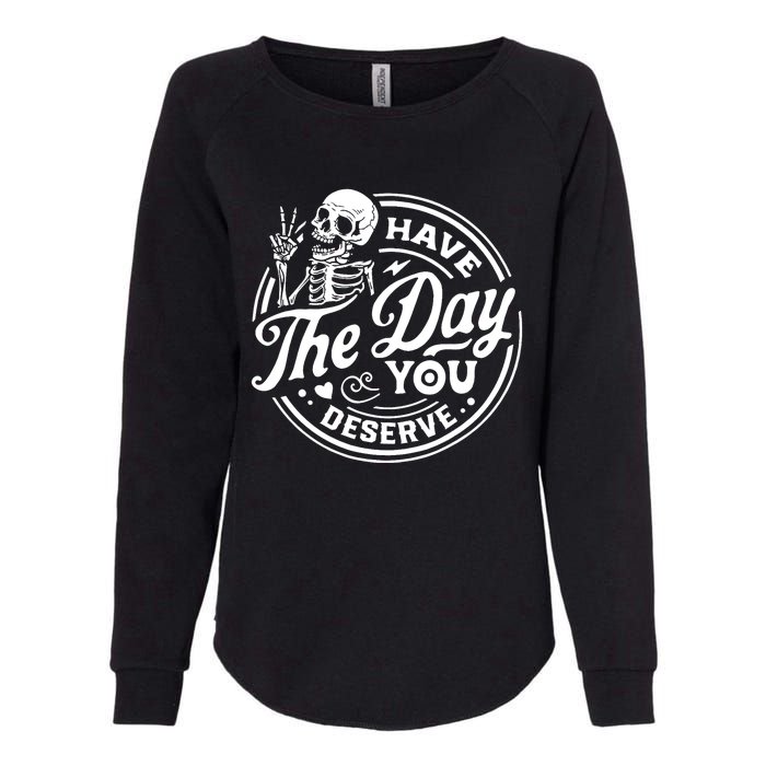 Have The Day You Deserve Skull Skeleton Motivational Womens California Wash Sweatshirt