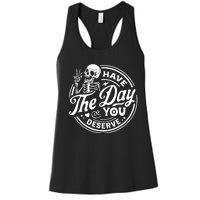 Have The Day You Deserve Skull Skeleton Motivational Women's Racerback Tank