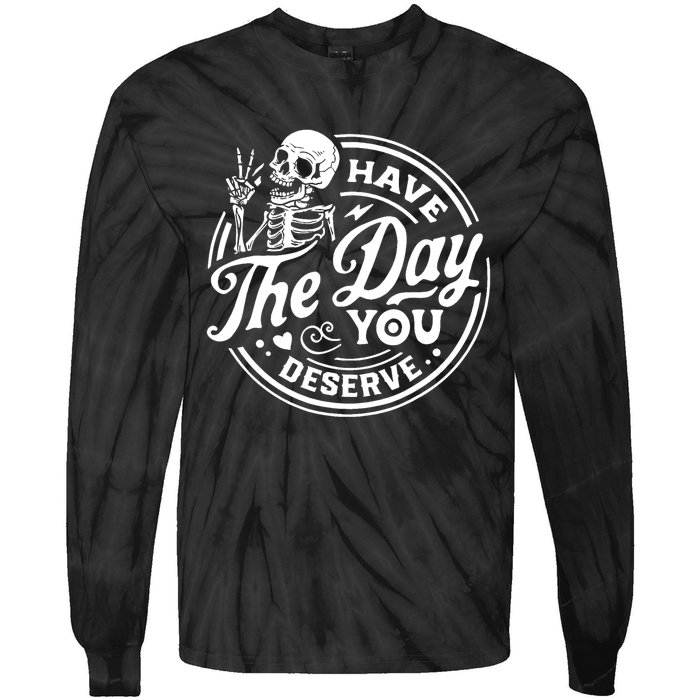 Have The Day You Deserve Skull Skeleton Motivational Tie-Dye Long Sleeve Shirt