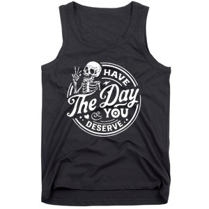 Have The Day You Deserve Skull Skeleton Motivational Tank Top