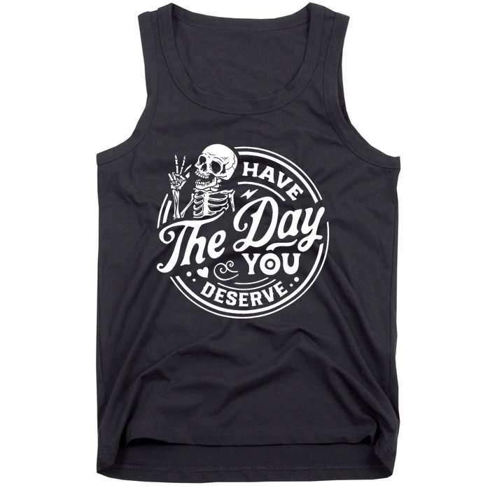 Have The Day You Deserve Skull Skeleton Motivational Tank Top