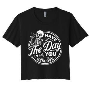 Have The Day You Deserve Skull Skeleton Motivational Women's Crop Top Tee