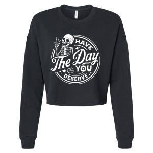 Have The Day You Deserve Skull Skeleton Motivational Cropped Pullover Crew