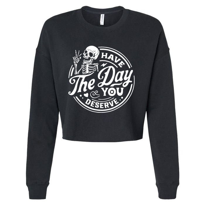 Have The Day You Deserve Skull Skeleton Motivational Cropped Pullover Crew