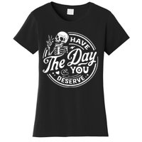 Have The Day You Deserve Skull Skeleton Motivational Women's T-Shirt