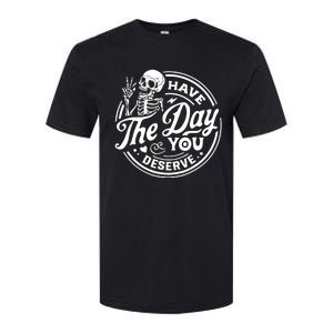 Have The Day You Deserve Skull Skeleton Motivational Softstyle CVC T-Shirt