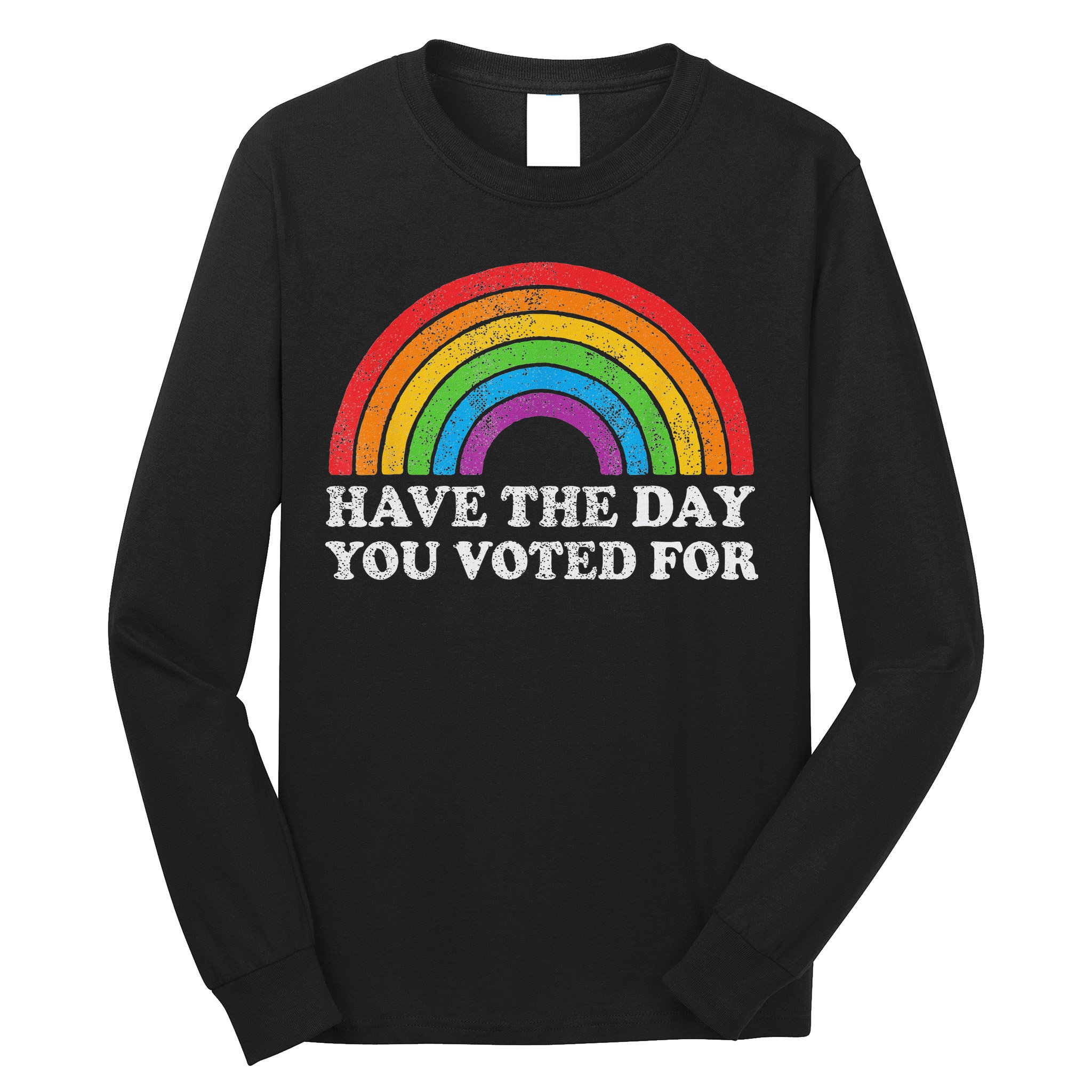 Have The Day You Voted For Rainbow Retro Vintage Long Sleeve Shirt