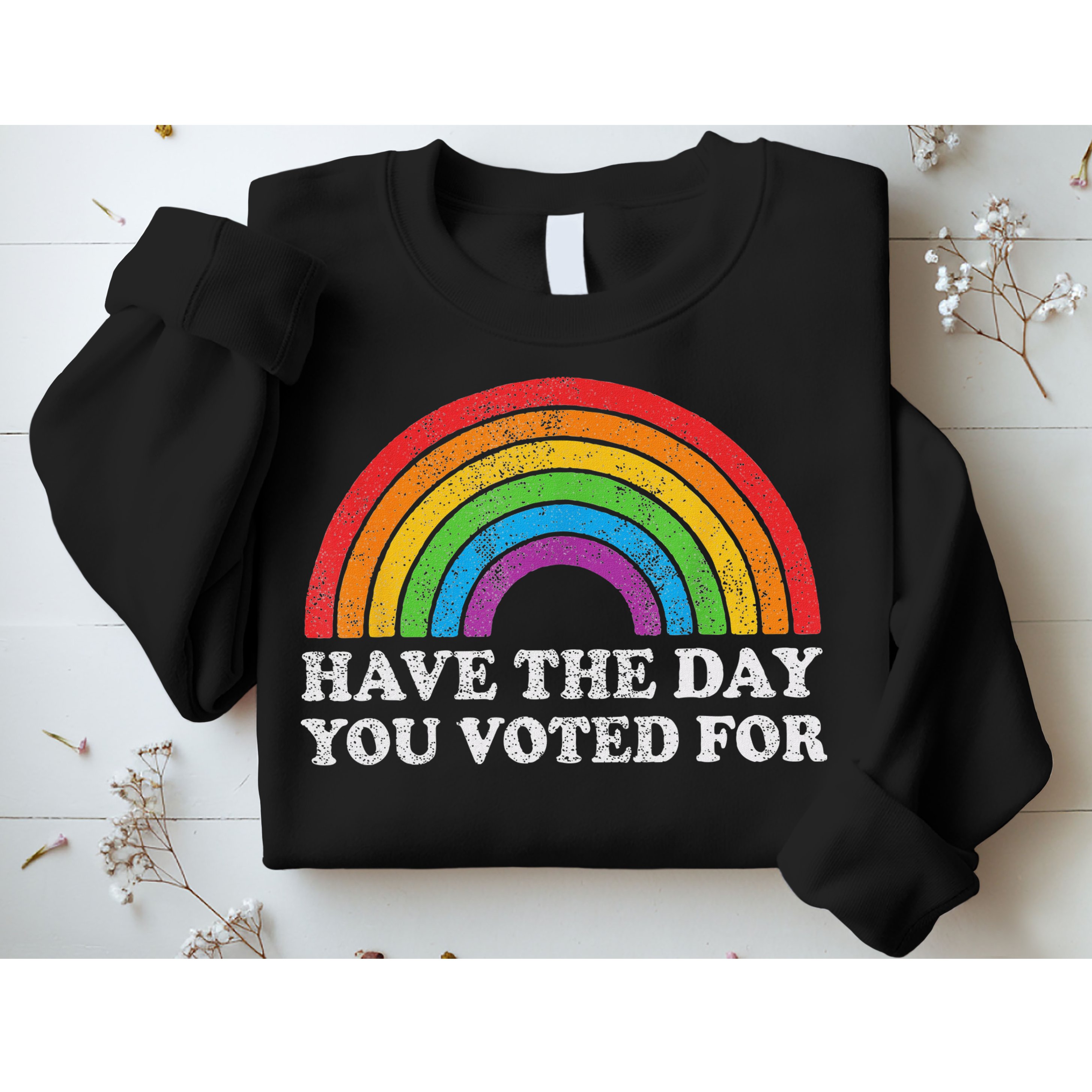 Have The Day You Voted For Rainbow Retro Vintage Sweatshirt
