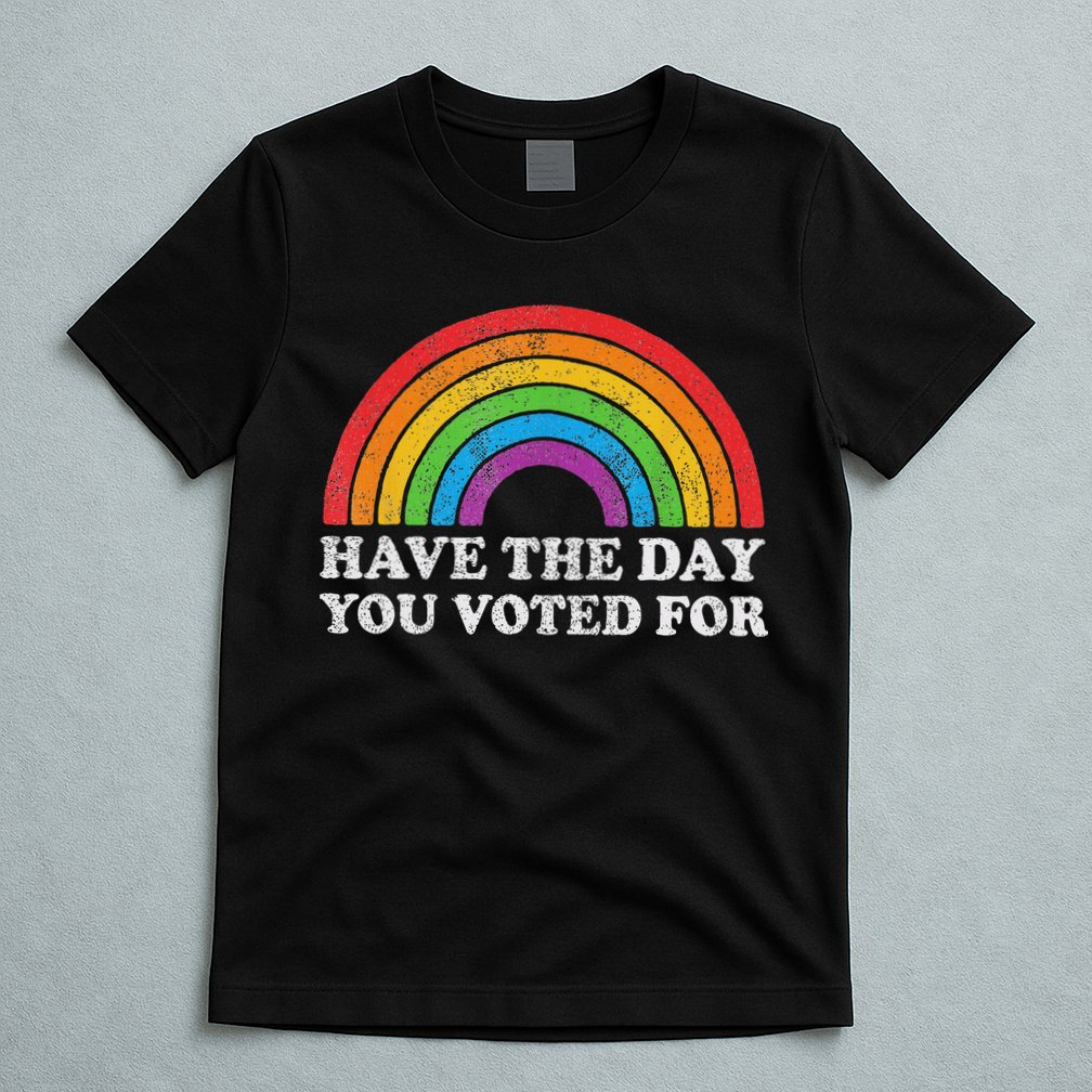 Have The Day You Voted For Rainbow Retro Vintage T-Shirt