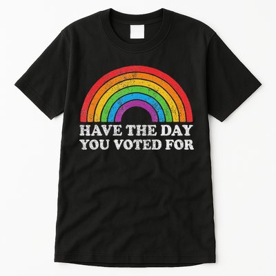 Have The Day You Voted For Rainbow Retro Vintage Tall T-Shirt